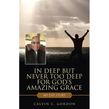 In Deep but Never Too Deep for God's Amazing Grace: My Life Story