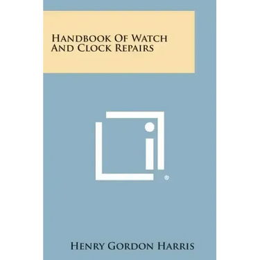 Handbook of Watch and Clock Repairs