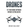 Drones: Fly Your Drone anywhere Without Getting Busted