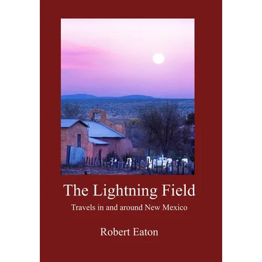 The Lightning Field: Travels in and around New Mexico