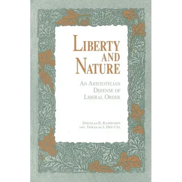 Liberty and Nature: An Aristotelian Defense of Liberal Order