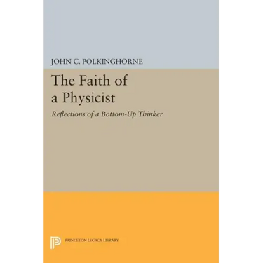 The Faith of a Physicist: Reflections of a Bottom-Up Thinker