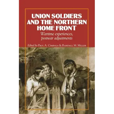 Union Soldiers and the Northern Home Front: Wartime Experiences, Postwar Adjustments