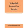 The negotiable instruments law annotated: with references to the English Bills of exchange act, and with the cases under the Negotiable instruments la