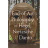 End-Of-Art Philosophy in Hegel, Nietzsche and Danto