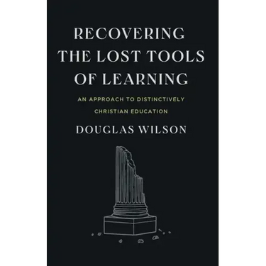 Recovering the Lost Tools of Learning: An Approach to Distinctively Christian Education