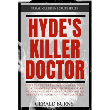 Hyde's Killer Doctor: Enter the psychology of Britain's most famous and prolific serial killer: A True Crime story of Dr. Harold Shipman