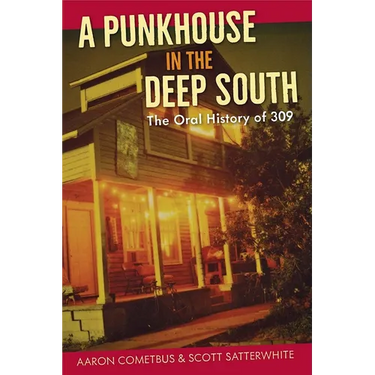 A Punkhouse in the Deep South: The Oral History of 309