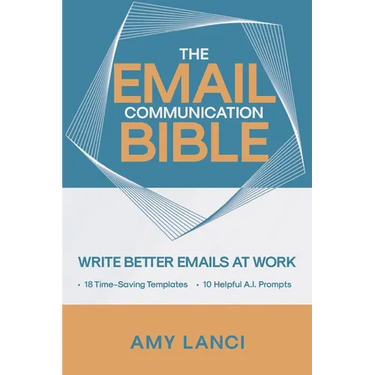 The Email Communication Bible: Write Better Emails At Work