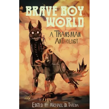 Brave Boy World: A Transman Anthology