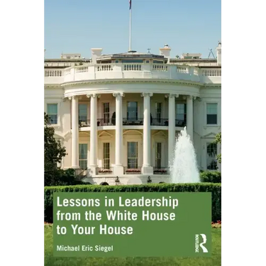 Lessons in Leadership from the White House to Your House