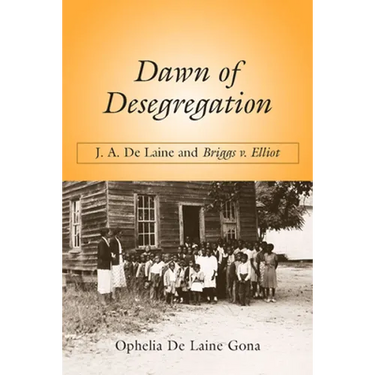 Dawn of Desegregation: J. A. de Laine and Briggs V. Elliott