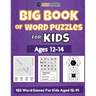 Big Book Of Word Puzzles For Kids Ages 12-14 - 120 Word Games For Kids Aged 12-14