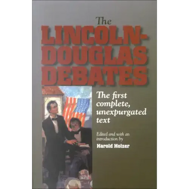 The Lincoln-Douglas Debates: The First Complete, Unexpurgated Text