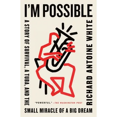I'm Possible: A Story of Survival, a Tuba, and the Small Miracle of a Big Dream