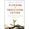 Planning a Successful Future: Managing to Be Wealthy for Individuals and Their Advisors