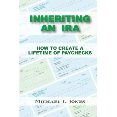 Inheriting an IRA: How to Create a Lifetime of Paychecks