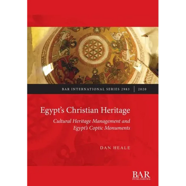 Egypt's Christian Heritage: Cultural Heritage Management and Egypt's Coptic Monuments