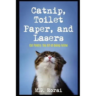 Catnip, Toilet Paper, and Lasers: Cat Poetry: The Art of Being Feline