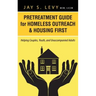 Pretreatment Guide for Homeless Outreach & Housing First: Helping Couples, Youth, and Unaccompanied Adults