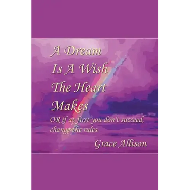A Dream is a Wish The Heart Makes: or if at first you don't succeed change the rules