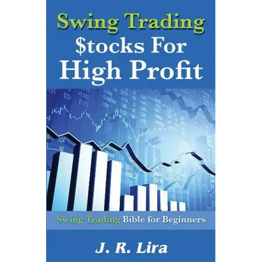 Swing Trading Stocks for High Profit: Swing Trading Bible for Beginners