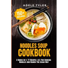 Noodles Soup Cookbook: 2 Books In 1: 77 Recipes (x2) For Cooking Noodles And Ramen The Asian Way
