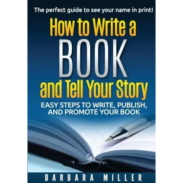 How to Write a Book and Tell Your Story: Easy Steps to Write, Publish, and Promote Your Book