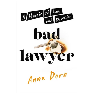 Bad Lawyer: A Memoir of Law and Disorder