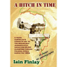 A Hitch In Time: A Young man's coming of age on two remarkable journeys hitch-hiking over 20,000 kilometres through Colonial Africa during the 1950s