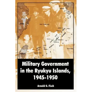 Military Government in the Ryukyu Islands, 1945-1950