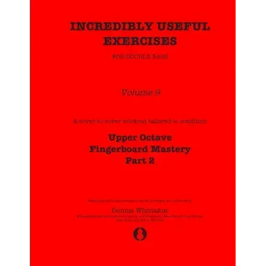 Incredibly Useful Exercises for Double Bass: Volume 9 - Upper Octave Fingerboard Mastery Part 2