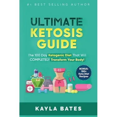 Ultimate Ketosis Guide: The 100 Day Ketogenic Diet That Will COMPLETELY Transform Your Body! (BONUS: 150+ Keto Diet Recipes)