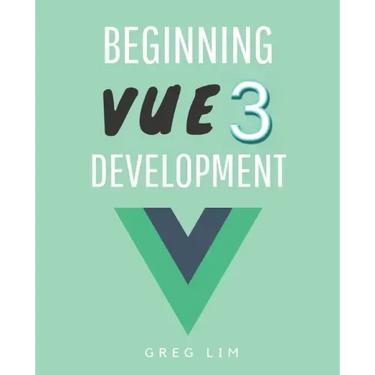 Beginning Vue 3 Development: Learn Vue.js 3 web development