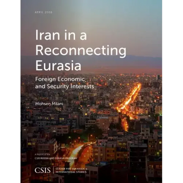 Iran in a Reconnecting Eurasia: Foreign Economic and Security Interests