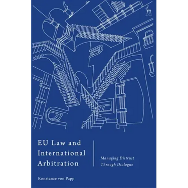 EU Law and International Arbitration: Managing Distrust Through Dialogue