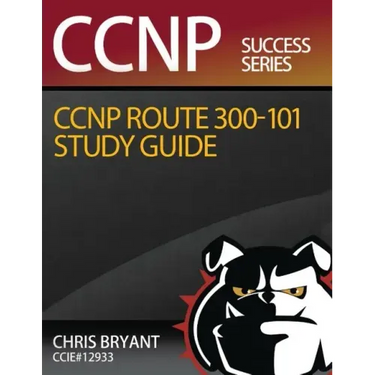Chris Bryant's CCNP ROUTE 300-101 Study Guide
