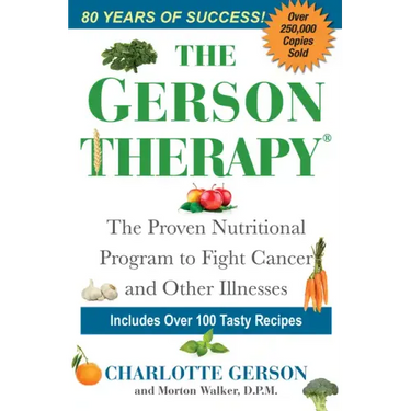 The Gerson Therapy: The Natural Nutritional Program to Fight Cancer and Other Illnesses
