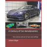 A Century of Car Aerodynamics: - the science and art of cars and airflow