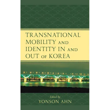 Transnational Mobility and Identity in and out of Korea