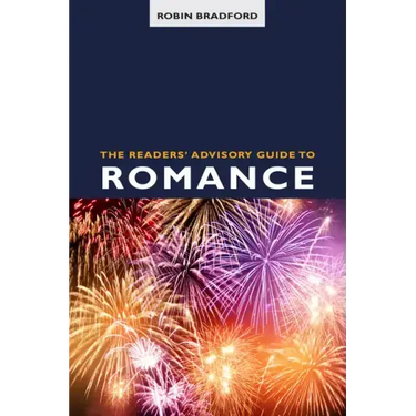 The Readers' Advisory Guide to Romance