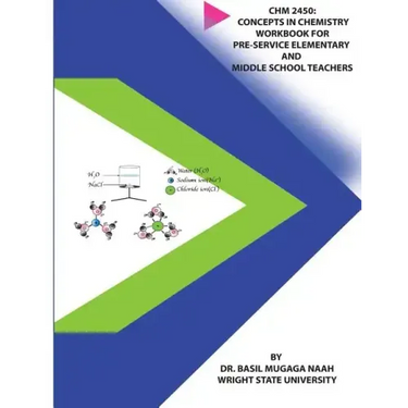 Chm 2450: Concepts in Chemistry Workbook for Pre-service Elementary and Middle School Teachers