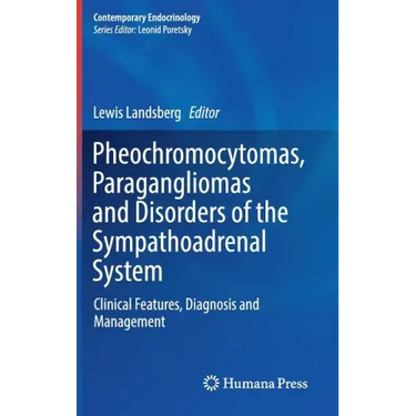 Pheochromocytomas, Paragangliomas and Disorders of the Sympathoadrenal System: Clinical Features, Diagnosis and Management