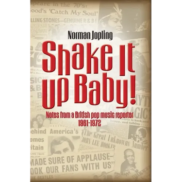Shake It Up Baby!: Notes from a British pop music reporter 1961-1972