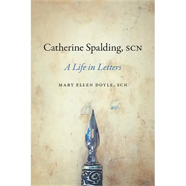 Catherine Spalding, Scn: A Life in Letters