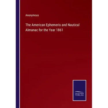 The American Ephemeris and Nautical Almanac for the Year 1861