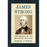 James Strong: A Biography of the Methodist Scholar