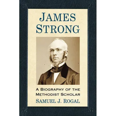 James Strong: A Biography of the Methodist Scholar