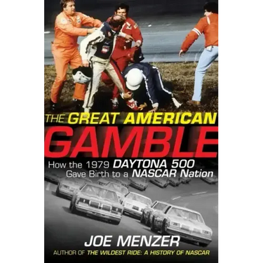 The Great American Gamble: How the 1979 Daytona 500 Gave Birth to a NASCAR Nation