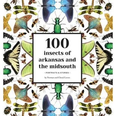 100 Insects of Arkansas and the Midsouth: Portraits & Stories